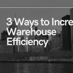 3 ways to increase warehouse efficiency